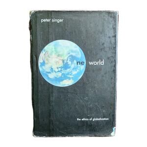 One World : The Ethics Of Globalization By Peter Singer HC DJ 2002